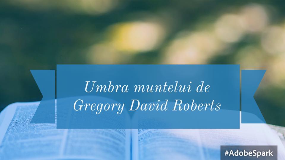 Umbra muntelui de Gregory David Roberts - recomandare lectură